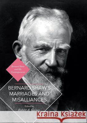 Bernard Shaw's Marriages and Misalliances Robert A. Gaines 9781349957491