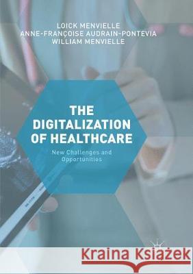 The Digitization of Healthcare: New Challenges and Opportunities Menvielle, Loick 9781349957507 Palgrave MacMillan
