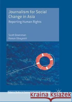 Journalism for Social Change in Asia: Reporting Human Rights Downman, Scott 9781349957521 Palgrave MacMillan