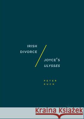 Irish Divorce / Joyce's Ulysses Peter Kuch   9781349957552 Palgrave Macmillan