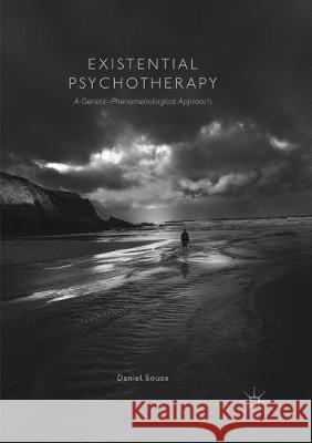 Existential Psychotherapy: A Genetic-Phenomenological Approach Sousa, Daniel 9781349957644 Palgrave Macmillan