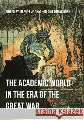 The Academic World in the Era of the Great War Marie-Eve Chagnon Tomas Irish 9781349957798 Palgrave MacMillan