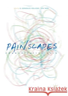 Painscapes: Communicating Pain Gonzalez-Polledo, Ej 9781349957811