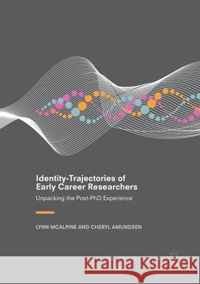 Identity-Trajectories of Early Career Researchers: Unpacking the Post-PhD Experience McAlpine, Lynn 9781349957866 Palgrave MacMillan