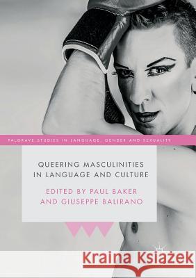 Queering Masculinities in Language and Culture Paul Baker Giuseppe Balirano 9781349957958 Palgrave MacMillan