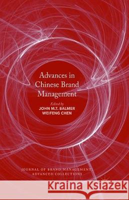 Advances in Chinese Brand Management John M. T. Balmer Weifeng Chen 9781349957996