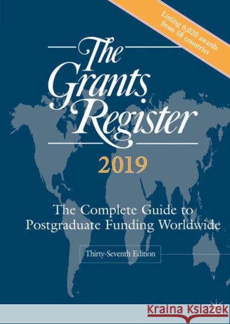 The Grants Register 2019: The Complete Guide to Postgraduate Funding Worldwide Palgrave Macmillan 9781349958092