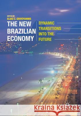 The New Brazilian Economy: Dynamic Transitions Into the Future Grivoyannis, Elias C. 9781349958542