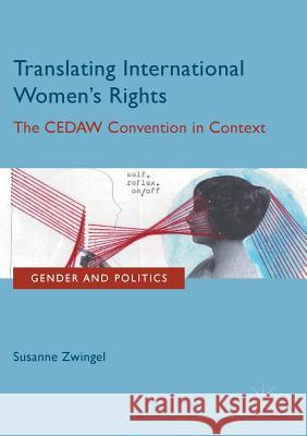 Translating International Women's Rights: The Cedaw Convention in Context Zwingel, Susanne 9781349958641