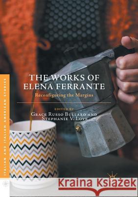 The Works of Elena Ferrante: Reconfiguring the Margins Russo Bullaro, Grace 9781349958689 Palgrave MacMillan