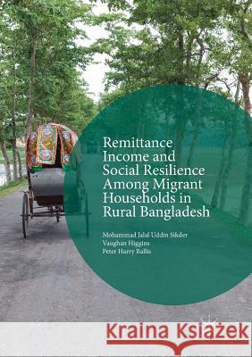 Remittance Income and Social Resilience Among Migrant Households in Rural Bangladesh Sikder, Mohammad Jalal Uddin 9781349958719 Palgrave MacMillan