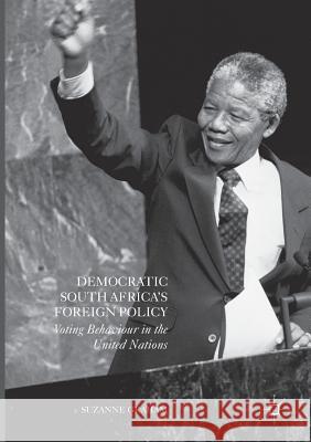 Democratic South Africa's Foreign Policy: Voting Behaviour in the United Nations Graham, Suzanne 9781349958733 Palgrave MacMillan