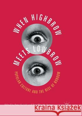 When Highbrow Meets Lowbrow: Popular Culture and the Rise of Nobrow Swirski, Peter 9781349958788