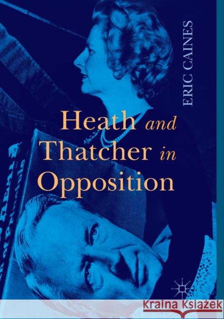 Heath and Thatcher in Opposition Eric Caines 9781349958832 Palgrave MacMillan