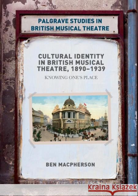 Cultural Identity in British Musical Theatre, 1890-1939: Knowing One's Place MacPherson, Ben 9781349959198