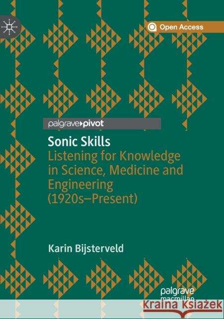 Sonic Skills: Listening for Knowledge in Science, Medicine and Engineering (1920s-Present) Bijsterveld, Karin 9781349959204 Palgrave MacMillan