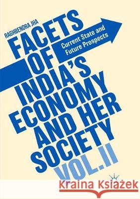 Facets of India's Economy and Her Society Volume II: Current State and Future Prospects Jha, Raghbendra 9781349959266 Palgrave Macmillan