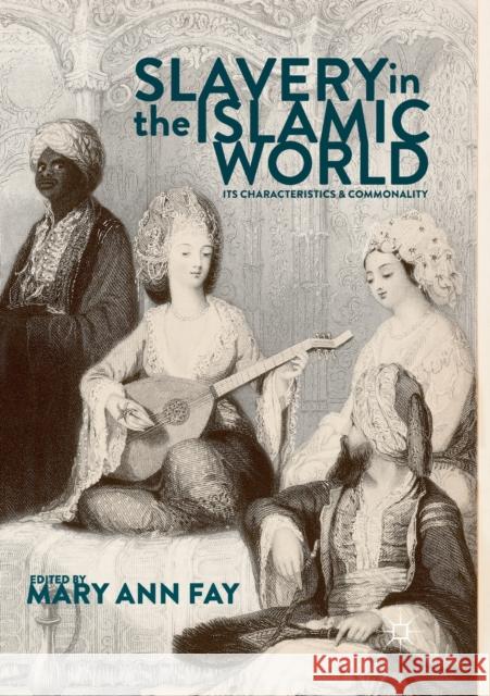 Slavery in the Islamic World: Its Characteristics and Commonality Fay, Mary Ann 9781349959297 Palgrave MacMillan