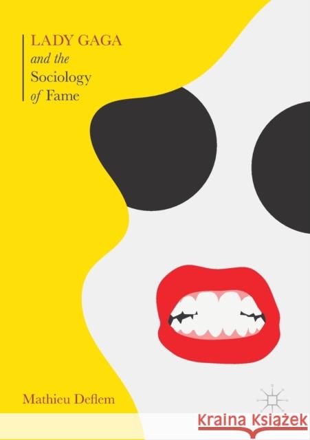 Lady Gaga and the Sociology of Fame: The Rise of a Pop Star in an Age of Celebrity Deflem, Mathieu 9781349959389