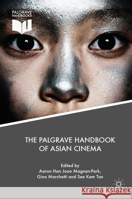 The Palgrave Handbook of Asian Cinema Aaron Han Joon Magnan-Park Gina Marchetti See Kam Tan 9781349959808