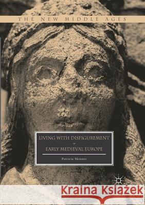 Living with Disfigurement in Early Medieval Europe Patricia Skinner   9781349959860 Palgrave Macmillan