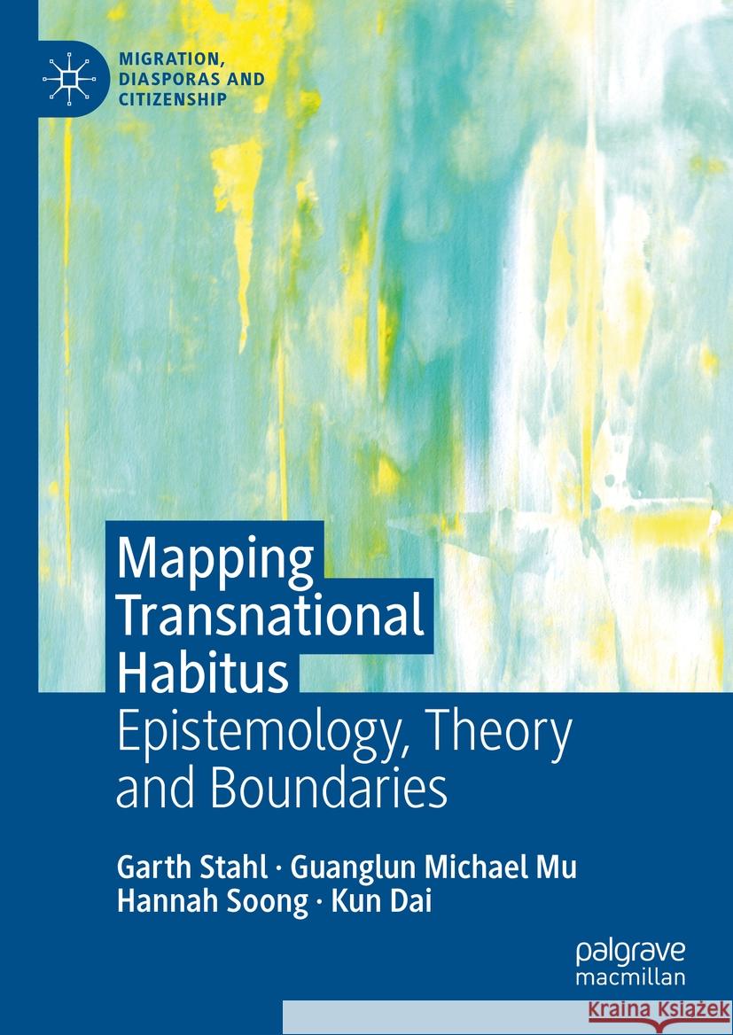 Mapping Transnational Habitus: Epistemology, Theory and Boundaries Garth Stahl Guanglun Michael Mu Hannah Soong 9781349961023