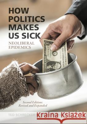 How Politics Makes Us Sick: Neoliberal Epidemics Ted Schrecker, Clare Bambra 9781349961269