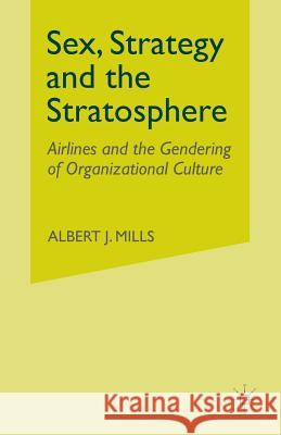 Sex, Strategy and the Stratosphere: Airlines and the Gendering of Organizational Culture Mills, A. 9781349999774 Palgrave MacMillan