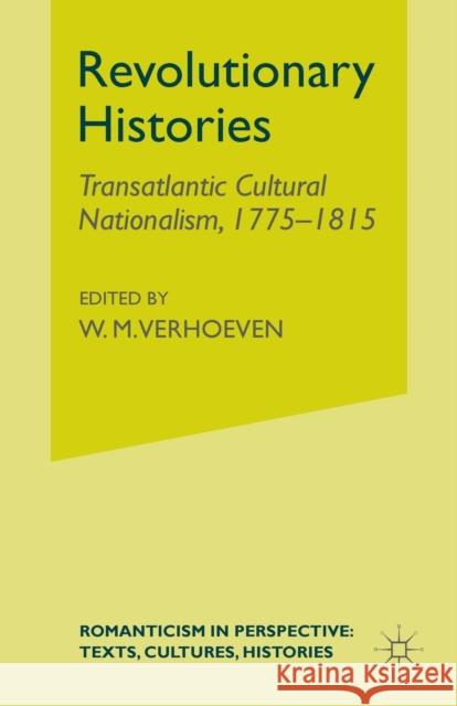 Revolutionary Histories: Cultural Crossings 1775-1875 Verhoeven, W. 9781349999781
