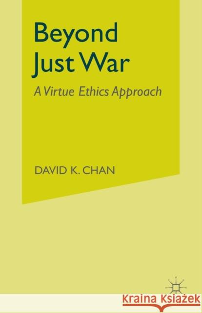 Beyond Just War: A Virtue Ethics Approach Card, Claudia 9781349999866 Palgrave MacMillan