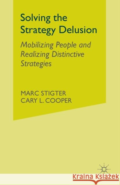 Solving the Strategy Delusion: Mobilizing People and Realizing Distinctive Strategies Stigter, M. 9781349999941 Palgrave MacMillan
