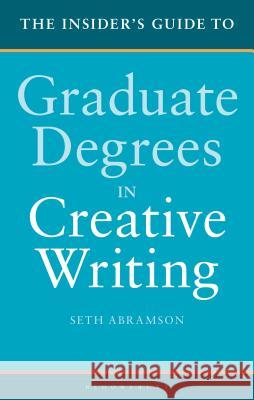 The Insider's Guide to Graduate Degrees in Creative Writing Seth Abramson 9781350000407 Bloomsbury Academic