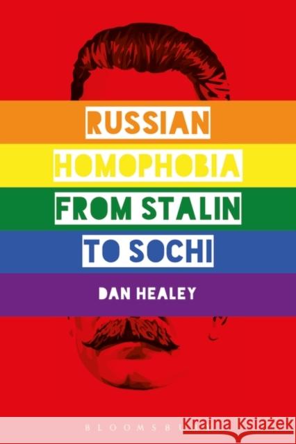 Russian Homophobia from Stalin to Sochi Dan Healey 9781350000773 Bloomsbury Academic