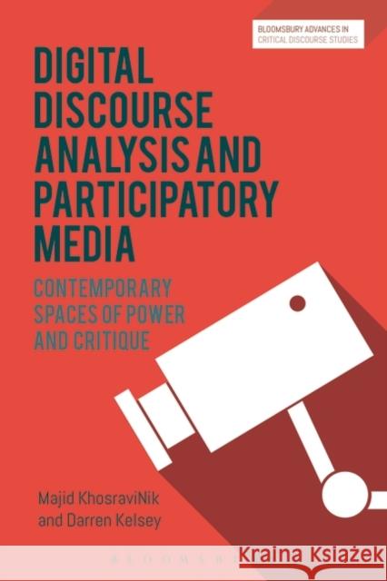 Social Media, Discourse and Politics: Contemporary Spaces of Power and Critique Majid Khosravinik Darren Kelsey David Machin 9781350001008 Bloomsbury Academic