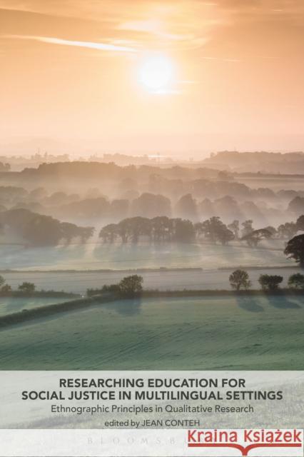 Researching Education for Social Justice in Multilingual Settings: Ethnographic Principles in Qualitative Research Jean Conteh 9781350002647 Bloomsbury Academic