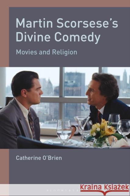 Martin Scorsese's Divine Comedy: Movies and Religion Catherine O'Brien 9781350003279 Bloomsbury Academic