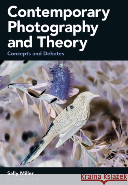 Contemporary Photography and Theory: Concepts and Debates Sally Miller 9781350003316