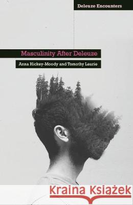 Masculinity After Deleuze Anna Hickey-Moody, Timothy Laurie 9781350003378