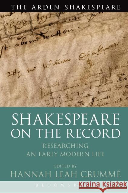 Shakespeare on the Record: Researching an Early Modern Life Hannah Leah Crumme 9781350003514 Bloomsbury Arden Shakespeare