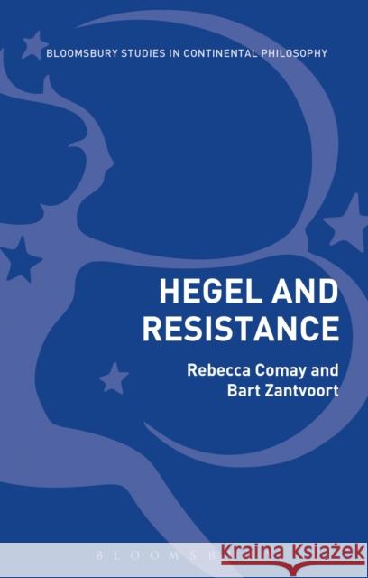 Hegel and Resistance: History, Politics and Dialectics Bart Zantvoort Rebecca Comay 9781350003644 Bloomsbury Academic