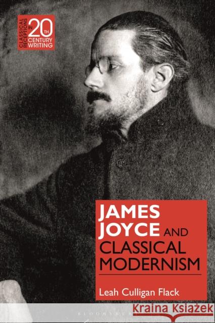 James Joyce and Classical Modernism Leah Culligan Flack Laura Jansen 9781350004085 Bloomsbury Academic