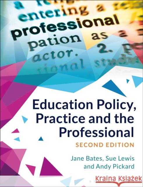 Education Policy, Practice and the Professional Jane Bates Sue Lewis Andy Pickard 9781350004955