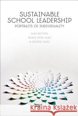 Sustainable School Leadership: Portraits of Individuality Mike Bottery Wong Ping-Man George Ngai 9781350005228 Bloomsbury Academic