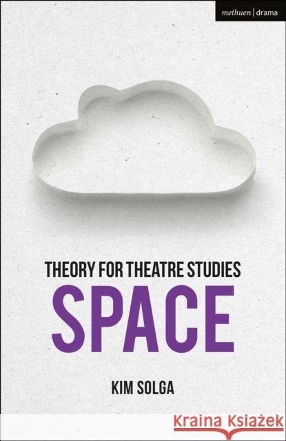 Theory for Theatre Studies: Space Kim Solga Kim Solga Susan Bennett 9781350006065 Methuen Drama