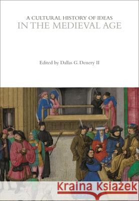 A Cultural History of Ideas in the Medieval Age Professor Dallas G. Denery (Bowdoin College, USA) 9781350007406