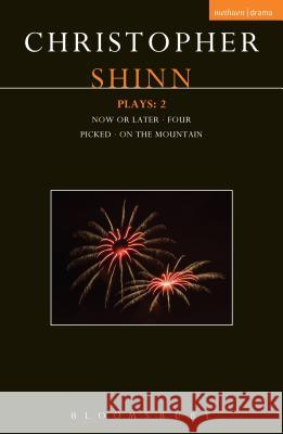 Shinn Plays: 2: Now or Later; Four; Picked; On the Mountain Christopher Shinn 9781350007659 Methuen Publishing