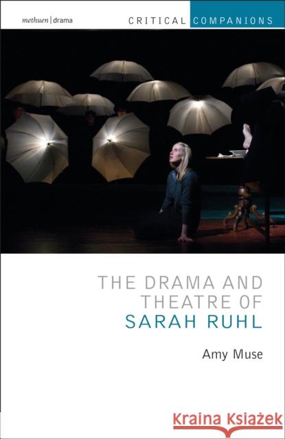 The Drama and Theatre of Sarah Ruhl Amy Muse Patrick Lonergan Kevin J. Wetmor 9781350007819 Bloomsbury Methuen Drama