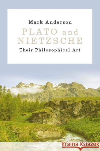Plato and Nietzsche: Their Philosophical Art Mark Anderson 9781350008106 Bloomsbury Academic