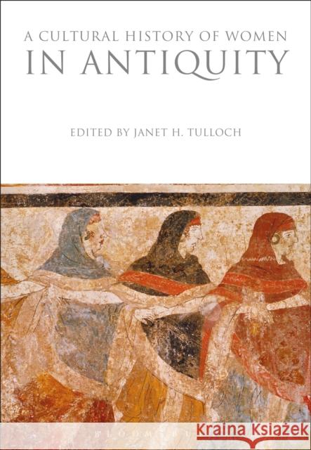 A Cultural History of Women in Antiquity Janet Tulloch 9781350009189