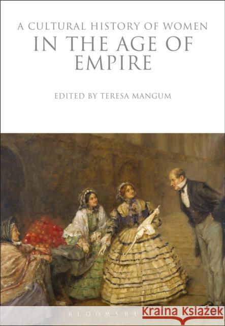 A Cultural History of Women in the Age of Empire Teresa Mangum 9781350009813 Bloomsbury Academic